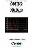 Desenvolvendo Um Supervisório Em Vc# Com Gráfico Scope Para Monitoramento De Fluido Programado No Arduino (eBook, PDF)