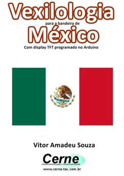 Cover Vexilologia Para A Bandeira Do Mexico Com Display Tft Programado No Arduino (eBook, PDF)