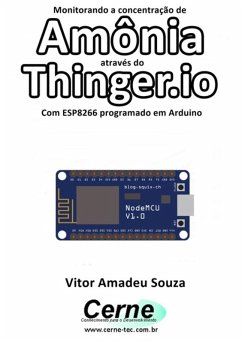 Monitorando A Concentração De Amônia Através Do Thinger.io Com Esp8266 (nodemcu) Programado Em Arduino (eBook, PDF) - Souza, Vitor Amadeu