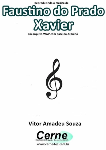Reproduzindo A Música De Faustino Do Prado Xavier Em Arquivo Wav Com Base No Arduino (eBook, PDF) Reproduzindo A Música De Faustino Do Prado Xavier Em Arquivo Wav Com Base No Arduino (eBook, PDF)