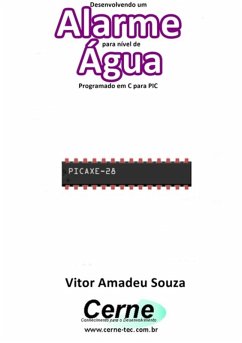 Desenvolvendo Um Alarme Para Nível De Água Programado Em C Para Pic (eBook, PDF) - Souza, Vitor Amadeu