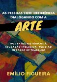As Pessoas Com Deficiência Dialogando Com A Arte (eBook, PDF) As Pessoas Com Deficiência Dialogando Com A Arte (eBook, PDF)