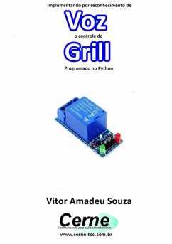 Implementando Por Reconhecimento De Voz O Controle De Grill Programado No Python (eBook, PDF) - Souza, Vitor Amadeu