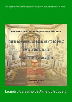 Igreja Do Santíssimo Sacramento Do Passo Em Salvador, Bahia. Visita Turística No Museu (eBook, PDF) - de Gouveia, Leandro Carvalho Almeida