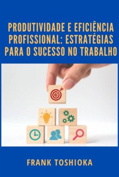 Cover Produtividade E Eficiência Profissional: Estratégias Para O Sucesso No Trabalho (eBook, PDF)