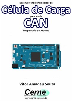 Desenvolvendo Um Medidor De Célula De Carga Para A Rede Can Programado Em Arduino (eBook, PDF) - Souza, Vitor Amadeu