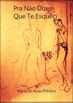 Pra Não Dizer Que Te Esqueci (eBook, PDF) - de Pinheiro, Maria Assis