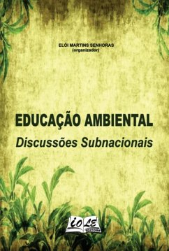 Educação Ambiental: Discussões Subnacionais (eBook, PDF) - (Organizador), Elói Martins Senhoras