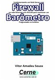 Implementando Um Web Server Com Firewall Na Rede Ethernet Com W5100 Para Monitorar Um Barômetro Programado No Arduino (eBook, PDF)