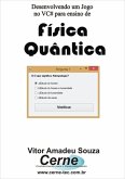 Desenvolvendo Um Jogo No Vc# Para Ensino De Física Quântica (eBook, PDF)