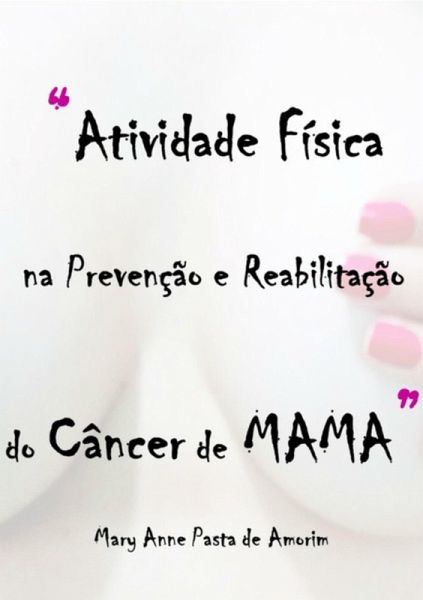 Atividade Física Na Prevenção E Reabilitação Do Câncer De Mama (eBook, PDF)