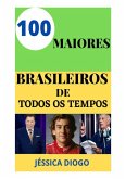 Os 100 Maiores Brasileiros De Todos Os Tempos (eBook, PDF)