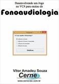 Desenvolvendo Um Jogo No Vc# Para Ensino De Fonoaudiologia (eBook, PDF)