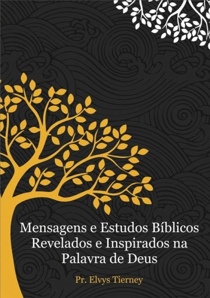 Mensagens E Estudos Bíblicos Revelados E Inspirados Na Palavra De Deus (eBook, PDF)
