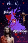 Jesus Se Apaixonou - Uma Parte Da Revelação Da Vida De Jesus (eBook, PDF)