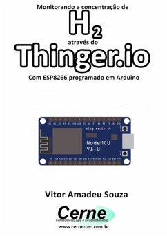 Monitorando A Concentração De H2 Através Do Thinger.io Com Esp8266 (nodemcu) Programado Em Arduino (eBook, PDF) - Souza, Vitor Amadeu