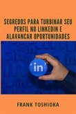 Segredos Para Turbinar Seu Perfil No Linkedin E Alavancar Oportunidades (eBook, PDF)