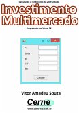 Calculando O Rendimento De Um Fundo De Investimento Multimercado Programado Em Visual C# (eBook, PDF)