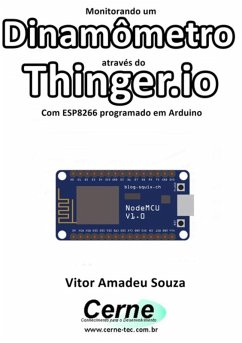 Monitorando Um Dinamômetro Através Do Thinger.io Com Esp8266 (nodemcu) Programado Em Arduino (eBook, PDF) - Souza, Vitor Amadeu