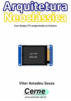 Arquitetura Neoclássica Com Display Tft Programado No Arduino (eBook, PDF) - Souza, Vitor Amadeu