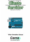 Desenvolvendo Uma Aplicação Poe Cliente Na Rede Ethernet Com W5100 Programado No Arduino Servidor Programado No Visual Basic (eBook, PDF)