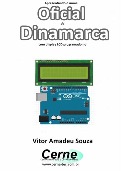 Apresentando O Nome Oficial Da Dinamarca Com Display Lcd Programado No Arduino (eBook, PDF)