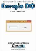 Desenvolvendo Um Medidor De Consumo De Energia Dc Com Arduino E Visual Basic (eBook, PDF)