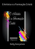 O Artista E A Formação Cristã (eBook, PDF) O Artista E A Formação Cristã (eBook, PDF)