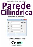 Calculando O Fluxo De Calor Em Uma Parede Cilíndrica Programado Em Visual Basic (eBook, PDF)