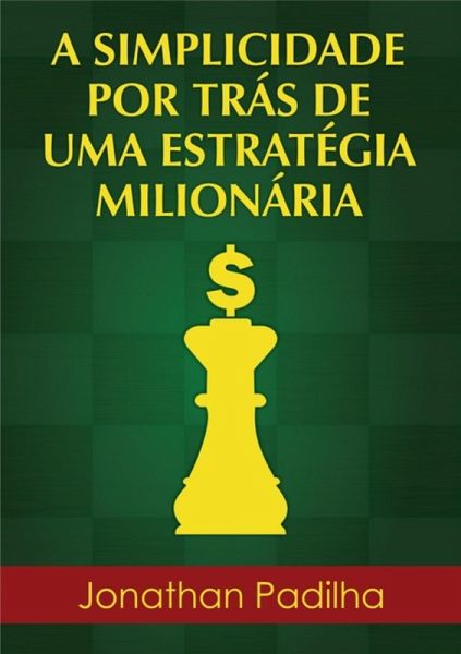 A Simplicidade Por Trás De Uma Estratégia Milionária (eBook, PDF) A Simplicidade Por Trás De Uma Estratégia Milionária (eBook, PDF)