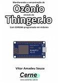 Monitorando A Concentração De Ozônio Através Do Thinger.io Com Esp8266 (nodemcu) Programado Em Arduino (eBook, PDF)