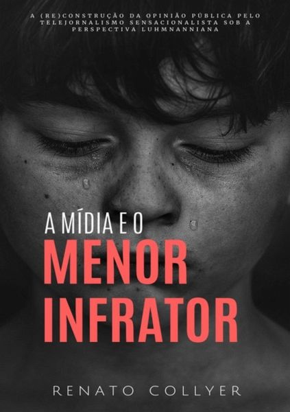 A Mídia E O Menor Infrator (eBook, PDF) A Mídia E O Menor Infrator (eBook, PDF)