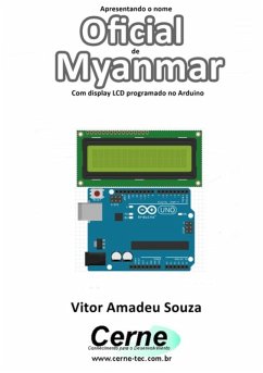 Apresentando O Nome Oficial De Myanmar Com Display Lcd Programado No Arduino (eBook, PDF) - Souza, Vitor Amadeu