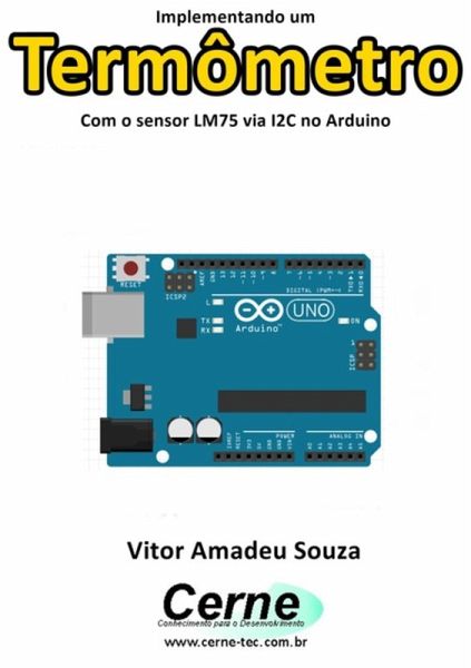 Implementando Um Termômetro Com O Sensor Lm75 Via I2c No Arduino (eBook, PDF)