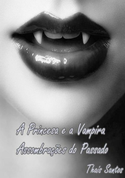 A Princesa E A Vampira: Assombrações Do Passado (eBook, PDF)