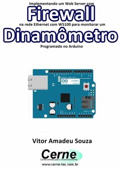 Implementando Um Web Server Com Firewall Na Rede Ethernet Com W5100 Para Monitorar Um Dinamômetro Programado No Arduino (eBook, PDF) - Souza, Vitor Amadeu