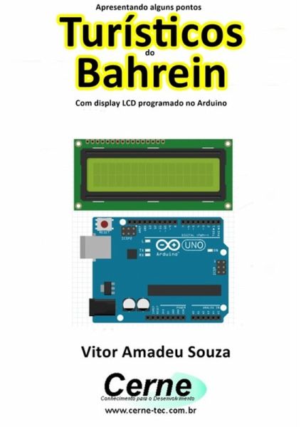 Apresentando Alguns Pontos Turísticos Do Bahrein Com Display Lcd Programado No Arduino (eBook, PDF)
