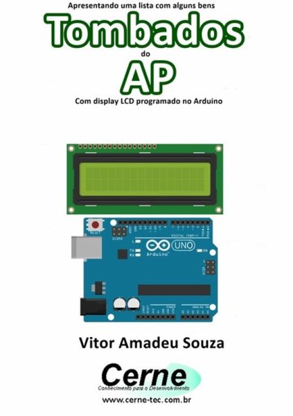 Apresentando Uma Lista Com Alguns Bens Tombados Do Ap Com Display Lcd Programado No Arduino (eBook, PDF) Apresentando Uma Lista Com Alguns Bens Tombados Do Ap Com Display Lcd Programado No Arduino (eBook, PDF)