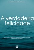 A Verdadeira Felicidade (eBook, PDF) A Verdadeira Felicidade (eBook, PDF)