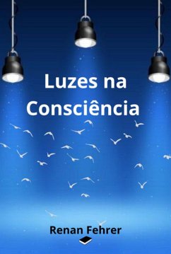 Luzes Na Consciência (eBook, PDF) - Fehrer, Renan