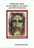 Reflexões Sobre Os Evangelhos De Jesus, Pelo Olhar Feminino. (eBook, PDF) Reflexões Sobre Os Evangelhos De Jesus, Pelo Olhar Feminino. (eBook, PDF)