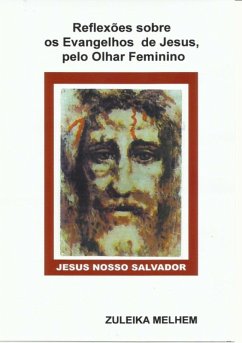 Reflexões Sobre Os Evangelhos De Jesus, Pelo Olhar Feminino. (eBook, PDF) - Melhem, Zuleika