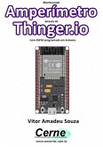 Monitorando Um Amperímetro Através Do Thinger.io Com Esp32 Programado Em Arduino (eBook, PDF)
