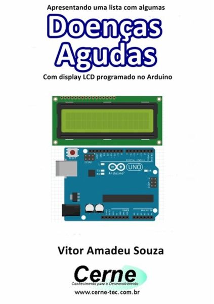 Apresentando Uma Lista Com Algumas Doenças Agudas Com Display Lcd Programado No Arduino (eBook, PDF) Apresentando Uma Lista Com Algumas Doenças Agudas Com Display Lcd Programado No Arduino (eBook, PDF)