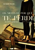 Os Motivos Por Que Te Perdi (eBook, PDF) Os Motivos Por Que Te Perdi (eBook, PDF)