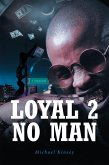 Loyal 2 No Man (eBook, ePUB) Loyal 2 No Man (eBook, ePUB)