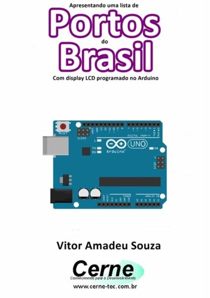 Apresentando Uma Lista De Portos Do Brasil Com Display Lcd Programado No Arduino (eBook, PDF) Apresentando Uma Lista De Portos Do Brasil Com Display Lcd Programado No Arduino (eBook, PDF)