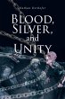 Blood, Silver, and Unity (eBook, ePUB) - Bild 1