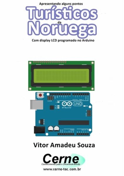 Apresentando Alguns Pontos Turísticos Da Noruega Com Display Lcd Programado No Arduino (eBook, PDF)