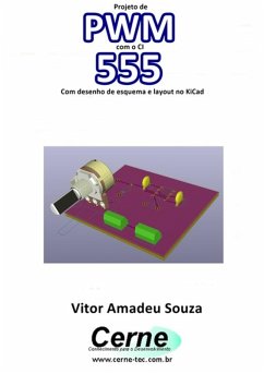Projeto De Pwm Com O Ci 555 Com Desenho De Esquema E Layout No Kicad (eBook, PDF) - Souza, Vitor Amadeu